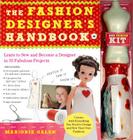 The Fashion Designer's Handbook & Fashion Kit: Learn to Sew and Become a Designer in 33 Fabulous Projects Cover Image