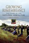 Growing Remembrance: The Story of the National Memorial Arboretum Cover Image