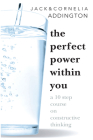 The Perfect Power Within You: A Ten Step Course on Constructive Thinking Cover Image