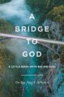 A Bridge to God: A Little Book with Big Insights By The Peter K. Stimpson Cover Image