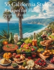 55 California Style Recipes for Home Cover Image