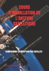 Cours d'Installation de l'Antenne Satellitaire: Comprendre La Réception Par Satellite Cover Image
