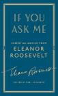 If You Ask Me: Essential Advice from Eleanor Roosevelt By Eleanor Roosevelt, Mary Jo Binker (Editor) Cover Image