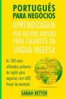 Portugues Para Negocios: Aprendizagem por Metido Rapido para Falantes Da Lingua Inglesa: As 100 mais utilizadas palavras de inglês para negócio Cover Image