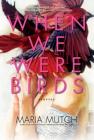 When We Were Birds: Stories Cover Image