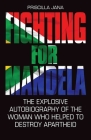 Fighting for Mandela: The Explosive Autobiography of the Woman Who Helped to Destroy Apartheid Cover Image