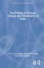 The Politics of Climate Change and Uncertainty in India (Pathways to Sustainability) Cover Image