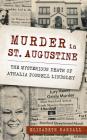 Murder in St. Augustine: The Mysterious Death of Athalia Ponsell Lindsley By Elizabeth Randall Cover Image