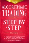 Algorithmic Trading: Step-By-Step Guide to Develop Your Own Winning Trading Strategy Using Financial Machine Learning Without Having to Lea Cover Image