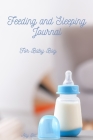 Feeding and Sleeping Journal for Baby Boy: Feeding Organizer for Baby Boy, Baby Boy Feeding and Diaper Tracking, Feeding Notebook for Baby Boy, Feedin Cover Image