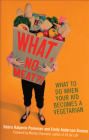 What, No Meat?!: What to Do When Your Kid Becomes a Vegetarian By Debra Poneman, Emily Anderson-Greene, Marilyn Diamond (Foreword by) Cover Image