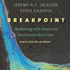 Breakpoint Lib/E: Reckoning with America's Environmental Crises By Keith Sellon-Wright (Read by), Jeremy B. C. Jackson, Steve Chapple Cover Image
