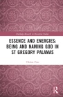 Essence and Energies: Being and Naming God in St Gregory Palamas Cover Image