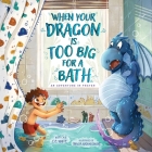When Your Dragon Is Too Big for a Bath: An Adventure in Prayer By C. E. White, Bhagya Madanasinghe (Illustrator) Cover Image