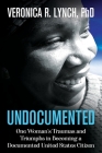 Undocumented: One Woman's Traumas and Triumphs in Becoming a Documented United States Citizen Cover Image