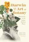 Darwin and the Art of Botany: Observations on the Curious World of Plants By James T. Costa, Bobbi Angell Cover Image