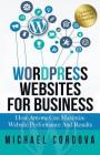 Wordpress Websites For Business: How Anyone Can Maximize Website Performance And Results Cover Image