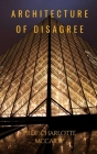 Architecture of disagree: Alternative forms and practices of urban space By Prof Charlotte McCarty Cover Image