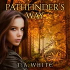 Pathfinder's Way Lib/E: A Novel of the Broken Lands By T. A. White, Christa Lewis (Read by) Cover Image