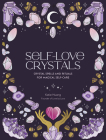 Self-Love Crystals: Crystal spells and rituals for magical self-care By Katie Huang, Marie-Noël Dumont (Illustrator) Cover Image
