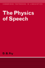 The Physics of Speech (Cambridge Textbooks in Linguistics) By D. B. Fry Cover Image