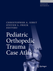 Pediatric Orthopedic Trauma Case Atlas By Christopher A. Iobst (Editor), Steven L. Frick (Editor) Cover Image