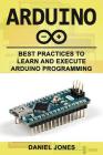 Arduino: Best Practices to Learn and Execute Arduino Programming Cover Image