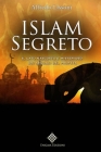 Islam Segreto: Il lato nascosto e misterioso dei seguaci del profeta Cover Image