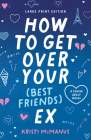 How to Get Over Your (Best Friend's) Ex (Large Print Edition): (Large Print Edition) By Kristi McManus Cover Image