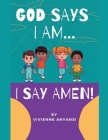 God says I am..... I say AMEN By Vivienne I. Anyansi Cover Image