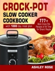 Crock-Pot Slow Cooker Cookbook: 777 Best Crock Pot Recipes of All Time for Smart People (with 1000-Day meal plan) By Ashley Rose Cover Image