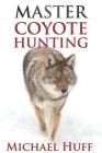 Master Coyote Hunting By Michael Huff Cover Image