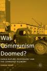 Was Communism Doomed?: Human Nature, Psychology and the Communist Economy Cover Image