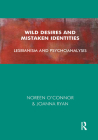 Wild Desires and Mistaken Identities: Lesbianism and Psychoanalysis By Noreen O'Connor, Joanna Ryan Cover Image