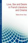 A Thematic Approach to French Cultural Studies: Love, Sex and Desire in French Literature and Cinema By Marie-Anne Visoi Cover Image