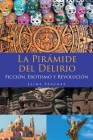 La Pirámide del Delirio: Ficción, Erotismo y Revolución By Jaime Sánchez Cover Image