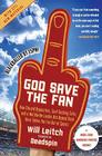 God Save the Fan: How Steroid Hypocrites, Soul-Sucking Suits, and a Worldwide Leader Not Named Bush Have Taken the Fun Out of Sports By Will Leitch Cover Image