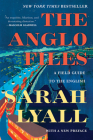 The Anglo Files: A Field Guide to the English By Sarah Lyall Cover Image