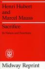 Sacrifice: Its Nature and Functions By Henri Hubert, Marcel Mauss, W. D. Halls (Translated by) Cover Image