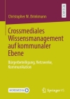 Crossmediales Wissensmanagement Auf Kommunaler Ebene: Bürgerbeteiligung, Netzwerke, Kommunikation Cover Image