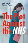The Plot Against the NHS By Colin Leys, Stewart Player Cover Image