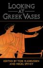 Looking at Greek Vases By Tom Rasmussen (Editor), Nigel Spivey (Editor) Cover Image