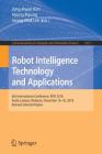 Robot Intelligence Technology and Applications: 6th International Conference, Rita 2018, Kuala Lumpur, Malaysia, December 16-18, 2018, Revised Selecte (Communications in Computer and Information Science #1015) Cover Image