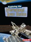 Exploring the International Space Station (Searchlight Books (TM) -- What's Amazing about Space?) By Laura Hamilton Waxman Cover Image
