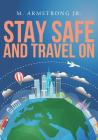 Stay Safe and Travel On By M. Armstrong Jr Cover Image