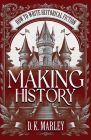 Making History: How to Write Historical Fiction By Dk Marley, Historium Press Cover Image