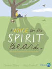 A Voice for the Spirit Bears: How One Boy Inspired Millions to Save a Rare Animal (CitizenKid) Cover Image