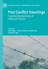 Post-Conflict Hauntings: Transforming Memories of Historical Trauma (Palgrave Studies in Compromise After Conflict) By Kim Wale (Editor), Pumla Gobodo-Madikizela (Editor), Jeffrey Prager (Editor) Cover Image
