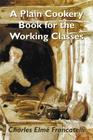 A Plain Cookery Book for the Working Classes Cover Image