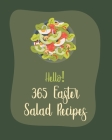 Hello! 365 Easter Salad Recipes: Best Easter Salad Cookbook Ever For Beginners [Book 1] Cover Image